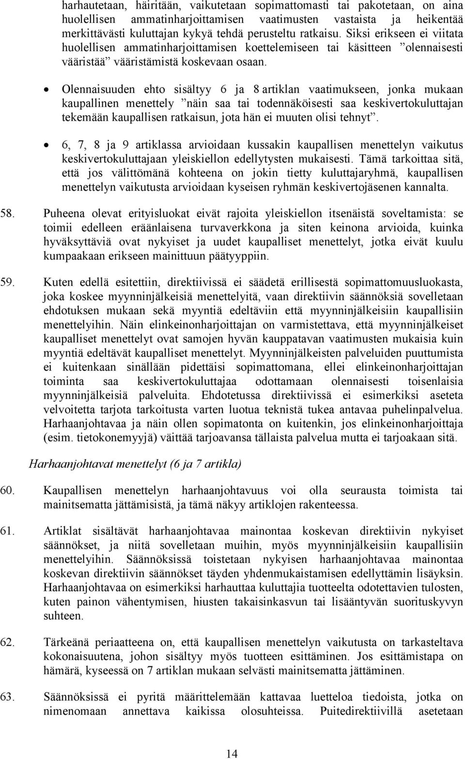 Olennaisuuden ehto sisältyy 6 ja 8 artiklan vaatimukseen, jonka mukaan kaupallinen menettely näin saa tai todennäköisesti saa keskivertokuluttajan tekemään kaupallisen ratkaisun, jota hän ei muuten