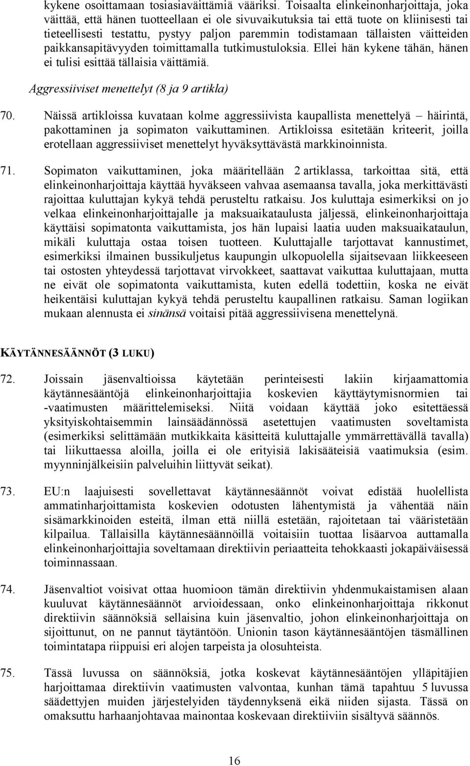 väitteiden paikkansapitävyyden toimittamalla tutkimustuloksia. Ellei hän kykene tähän, hänen ei tulisi esittää tällaisia väittämiä. Aggressiiviset menettelyt (8 ja 9 artikla) 70.