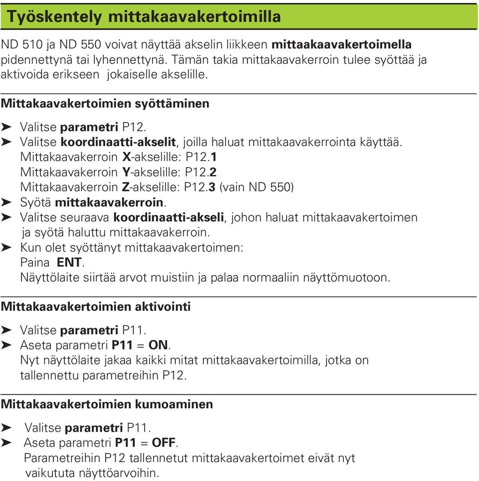 Valitse koordinaatti-akselit, joilla haluat mittakaavakerrointa käyttää. Mittakaavakerroin X-akselille: P12.1 Mittakaavakerroin Y-akselille: P12.2 Mittakaavakerroin Z-akselille: P12.