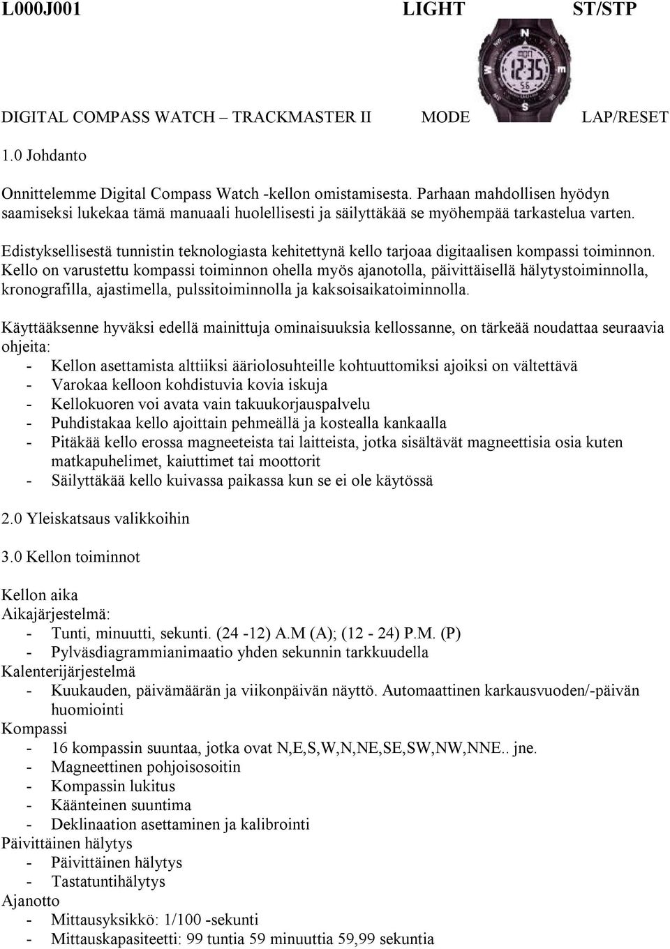 Edistyksellisestä tunnistin teknologiasta kehitettynä kello tarjoaa digitaalisen kompassi toiminnon.