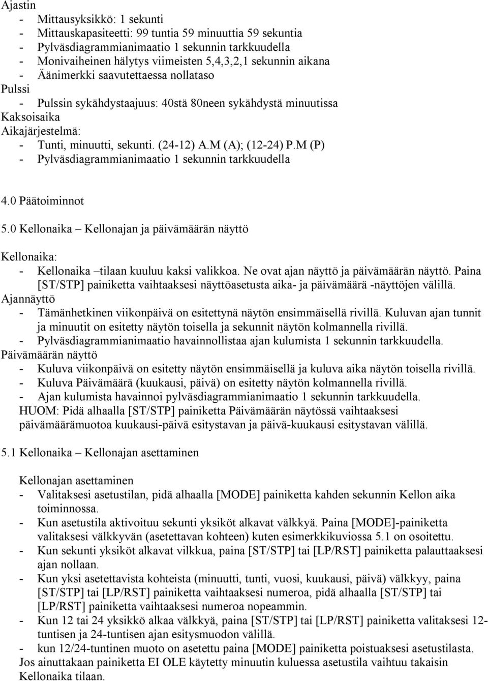 M (P) - Pylväsdiagrammianimaatio 1 sekunnin tarkkuudella 4.0 Päätoiminnot 5.0 Kellonaika Kellonajan ja päivämäärän näyttö Kellonaika: - Kellonaika tilaan kuuluu kaksi valikkoa.