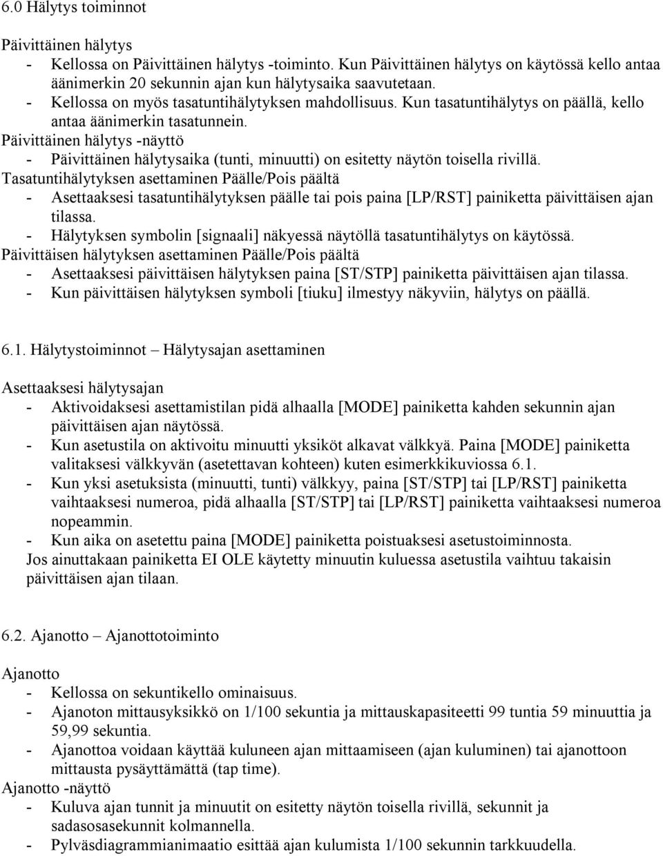 Päivittäinen hälytys -näyttö - Päivittäinen hälytysaika (tunti, minuutti) on esitetty näytön toisella rivillä.