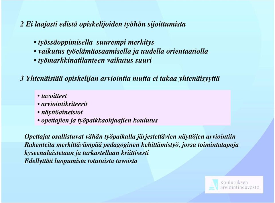 arviointikriteerit näyttöaineistot opettajien ja työpaikkaohjaajien koulutus Opettajat osallistuvat vähän työpaikalla järjestettävien näyttöjen