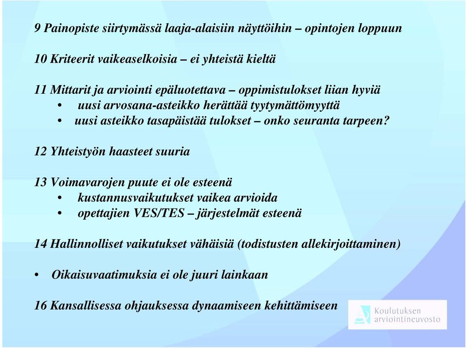 12 Yhteistyön haasteet suuria 13 Voimavarojen puute ei ole esteenä kustannusvaikutukset vaikea arvioida opettajien VES/TES järjestelmät esteenä 14