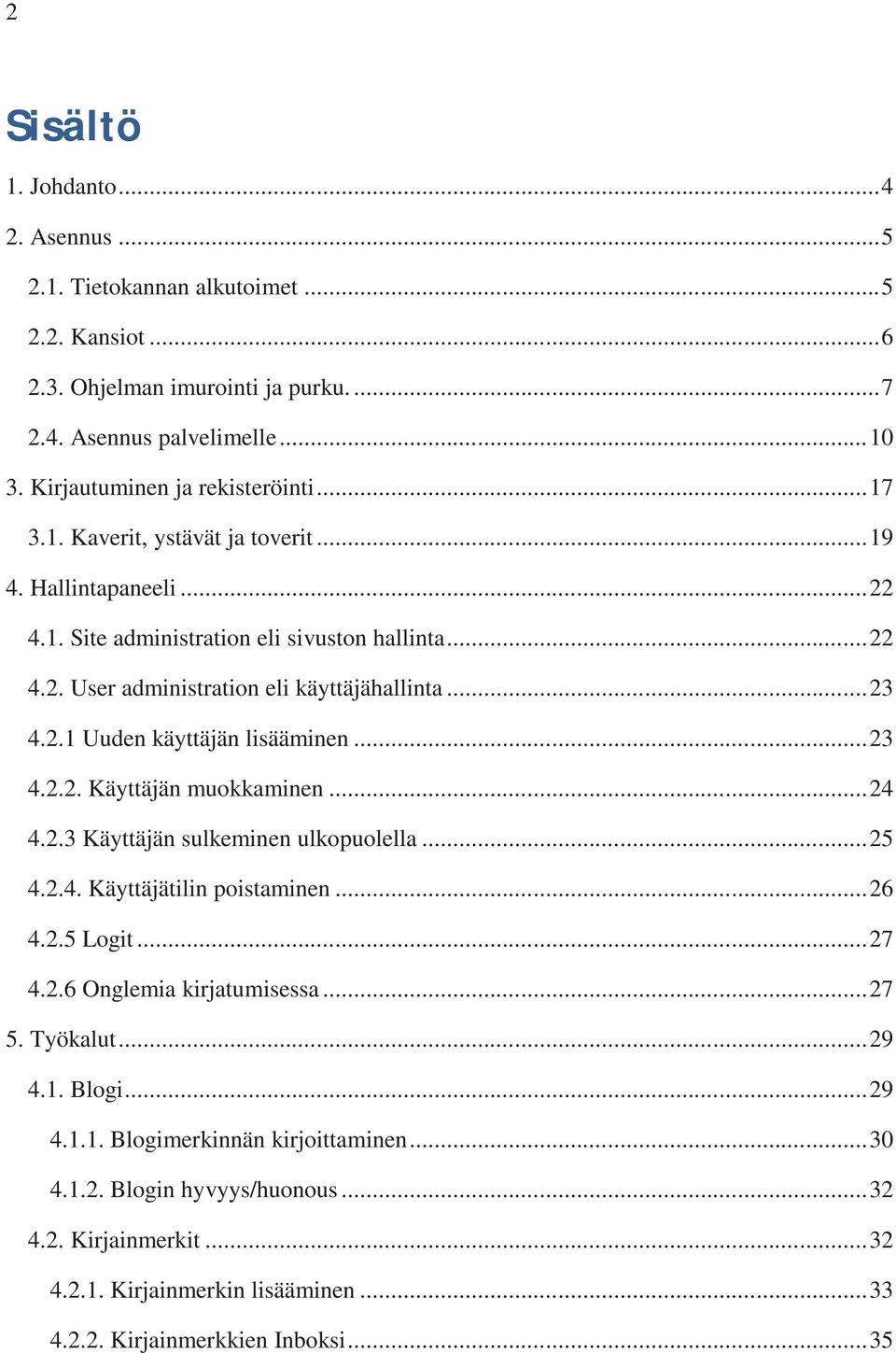 .. 23 4.2.2. Käyttäjän muokkaminen... 24 4.2.3 Käyttäjän sulkeminen ulkopuolella... 25 4.2.4. Käyttäjätilin poistaminen... 26 4.2.5 Logit... 27 4.2.6 Onglemia kirjatumisessa... 27 5. Työkalut... 29 4.