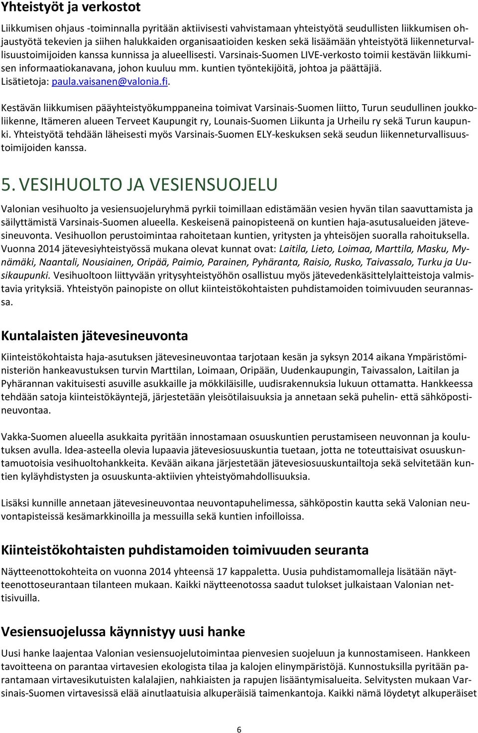 kuntien työntekijöitä, johtoa ja päättäjiä. Lisätietoja: paula.vaisanen@valonia.fi.