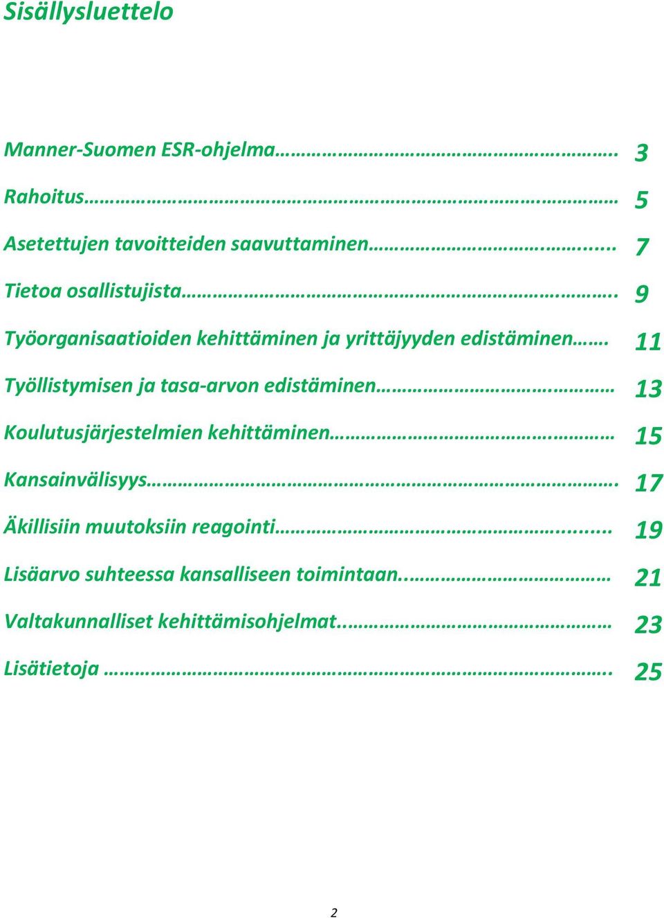 11 Työllistymisen ja tasa-arvon edistäminen. 13 Koulutusjärjestelmien kehittäminen. 15 Kansainvälisyys.