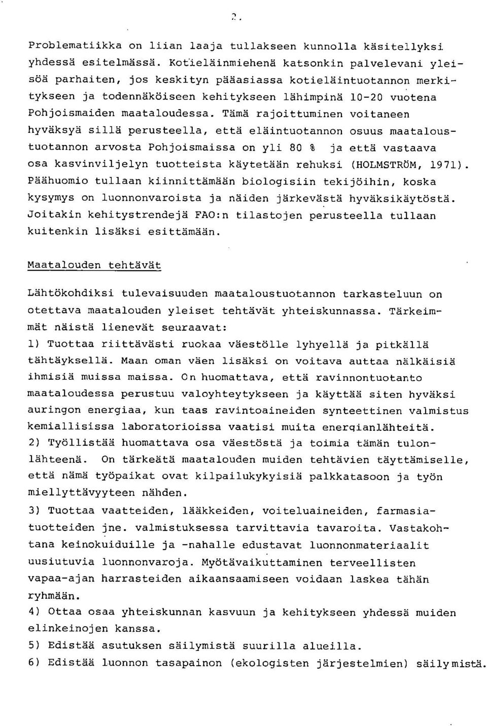 Tämä rajottumnen votaneen hyväksyä sllä perusteella, että eläntuotannon osuus maataloustuotannon arvosta Pohjosmassa on yl 80 % ja että vastaava osa kasvnvljelyn tuottesta käytetään rehuks