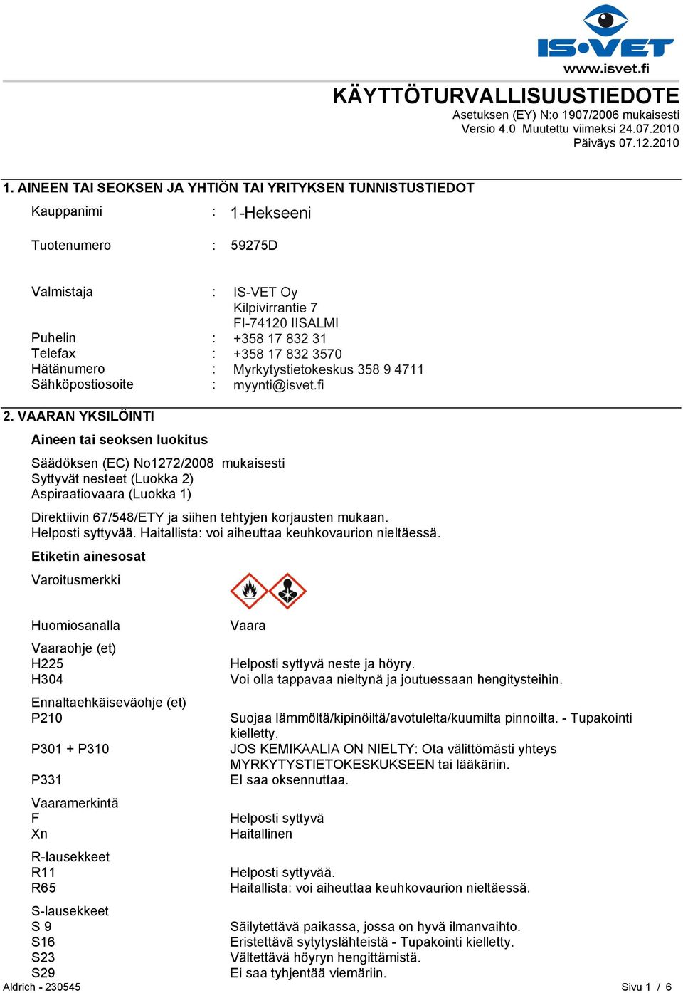 Telefax : +358935092555 Hätänumero : Myrkytystietokeskus 358 9 4711 Sähköpostiosoite : eurtechserv@sial.com 2.