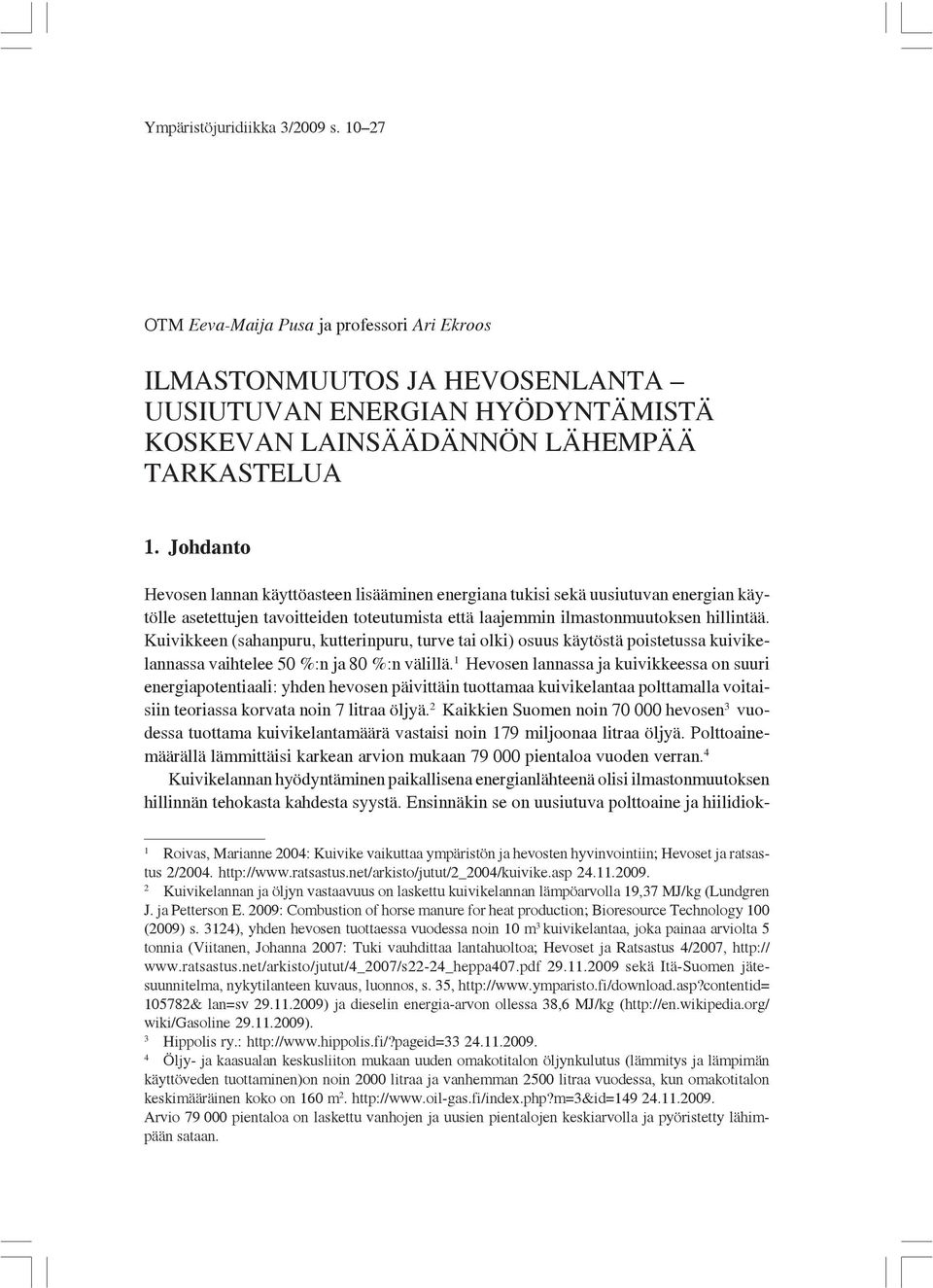 Kuivikkeen (sahanpuru, kutterinpuru, turve tai olki) osuus käytöstä poistetussa kuivikelannassa vaihtelee 50 %:n ja 80 %:n välillä.