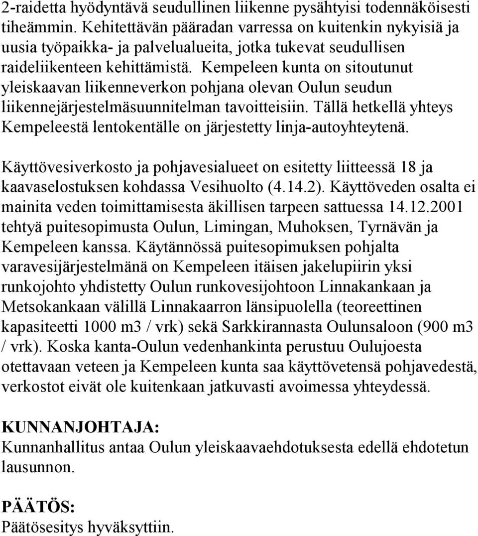 Kempeleen kunta on sitoutunut yleiskaavan liikenneverkon pohjana olevan Oulun seudun liikennejärjestelmäsuunnitelman tavoitteisiin.