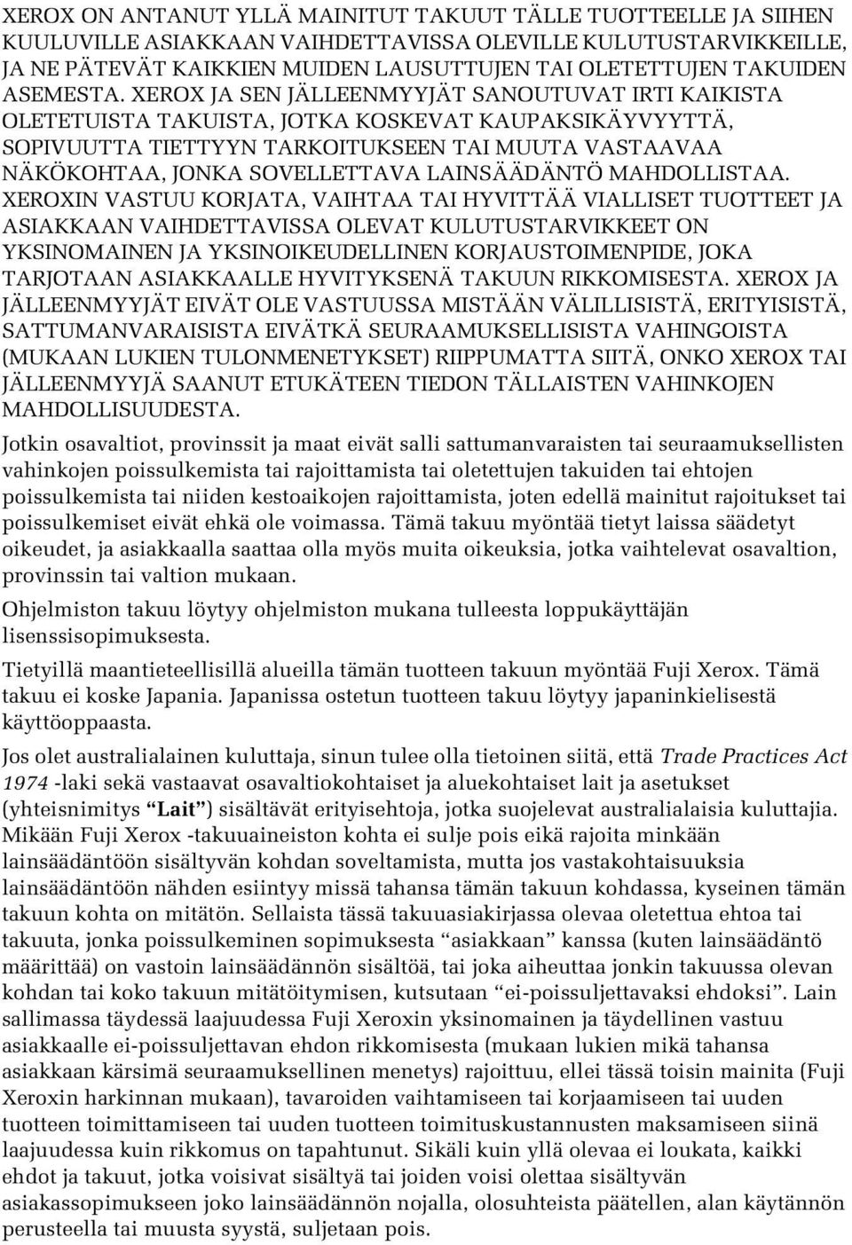 XEROX JA SEN JÄLLEENMYYJÄT SANOUTUVAT IRTI KAIKISTA OLETETUISTA TAKUISTA, JOTKA KOSKEVAT KAUPAKSIKÄYVYYTTÄ, SOPIVUUTTA TIETTYYN TARKOITUKSEEN TAI MUUTA VASTAAVAA NÄKÖKOHTAA, JONKA SOVELLETTAVA