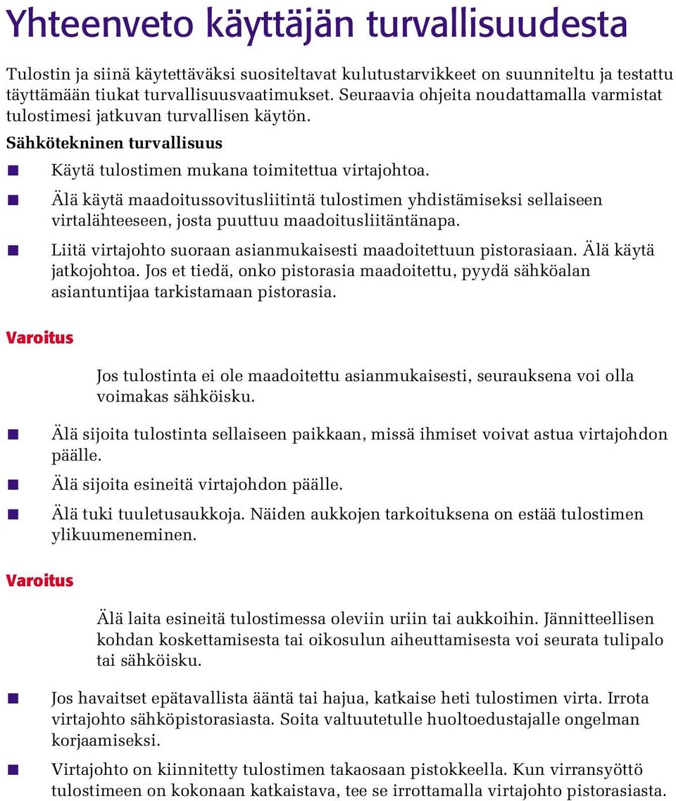 Älä käytä maadoitussovitusliitintä tulostimen yhdistämiseksi sellaiseen virtalähteeseen, josta puuttuu maadoitusliitäntänapa. Liitä virtajohto suoraan asianmukaisesti maadoitettuun pistorasiaan.