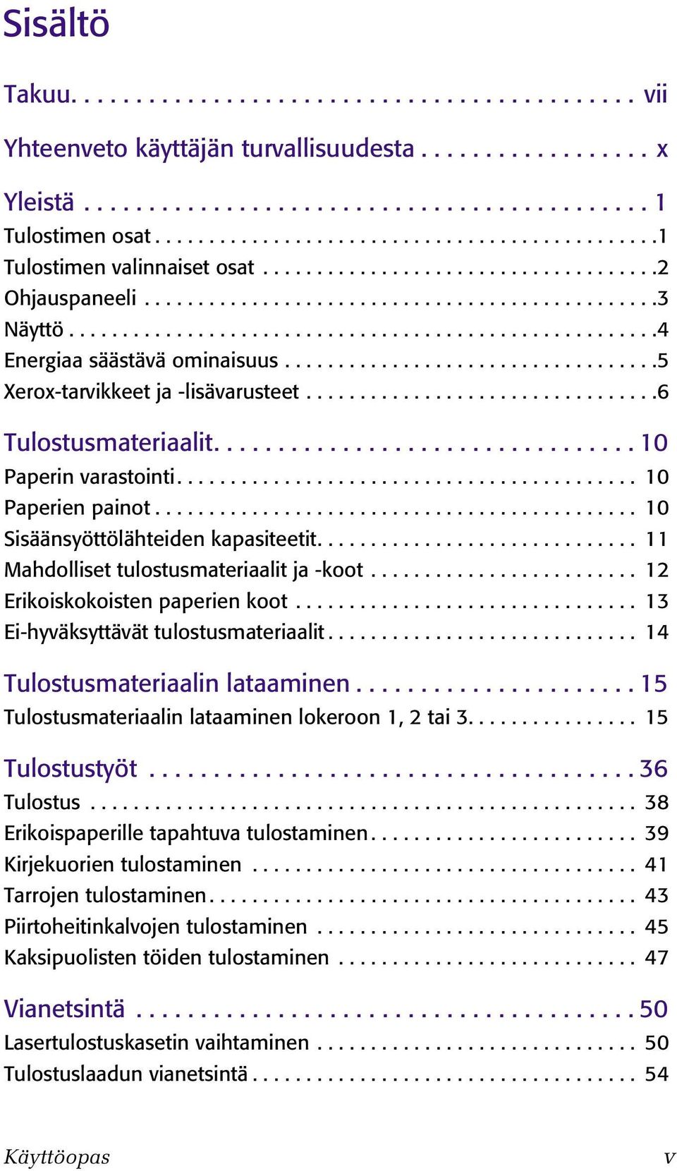 ......................................................4 Energiaa säästävä ominaisuus...................................5 Xerox-tarvikkeet ja -lisävarusteet.................................6 Tulostusmateriaalit.