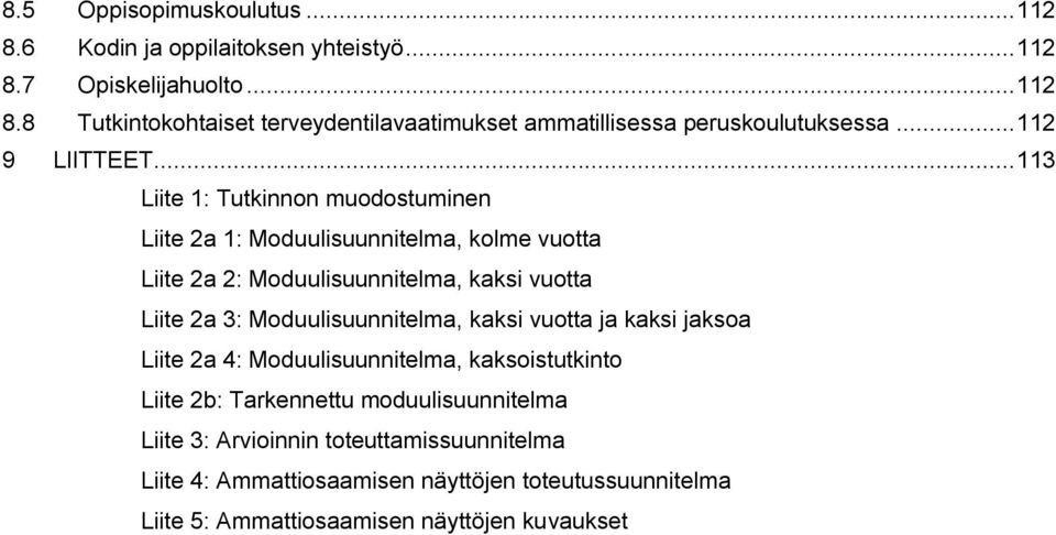 .. 113 Liite 1: Tutkinnon muodostuminen Liite 2a 1: Moduulisuunnitelma, kolme vuotta Liite 2a 2: Moduulisuunnitelma, kaksi vuotta Liite 2a 3: