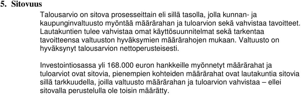 Valtuusto on hyväksynyt talousarvion nettoperusteisesti. Investointiosassa yli 168.