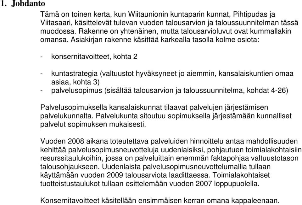 Asiakirjan rakenne käsittää karkealla tasolla kolme osiota: - konsernitavoitteet, kohta 2 - kuntastrategia (valtuustot hyväksyneet jo aiemmin, kansalaiskuntien omaa asiaa, kohta 3) - palvelusopimus