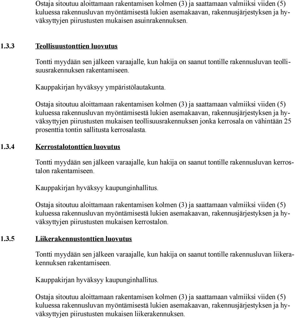 piirustusten mukaisen teollisuusrakennuksen jonka kerrosala on vähintään 25 prosenttia tontin sallitusta kerrosalasta. 1.3.