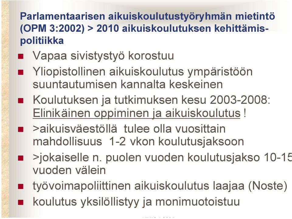 Elinikäinen oppiminen ja aikuiskoulutus! >aikuisväestöllä tulee olla vuosittain mahdollisuus 1-2 vkon koulutusjaksoon >jokaiselle n.