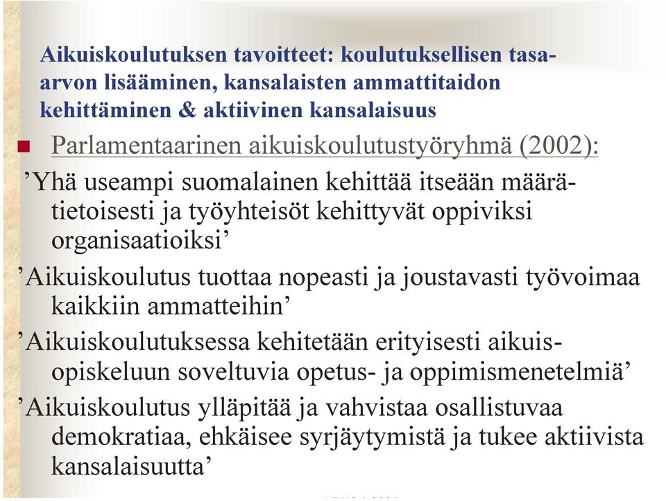 organisaatioiksi Aikuiskoulutus tuottaa nopeasti ja joustavasti työvoimaa kaikkiin ammatteihin Aikuiskoulutuksessa kehitetään erityisesti