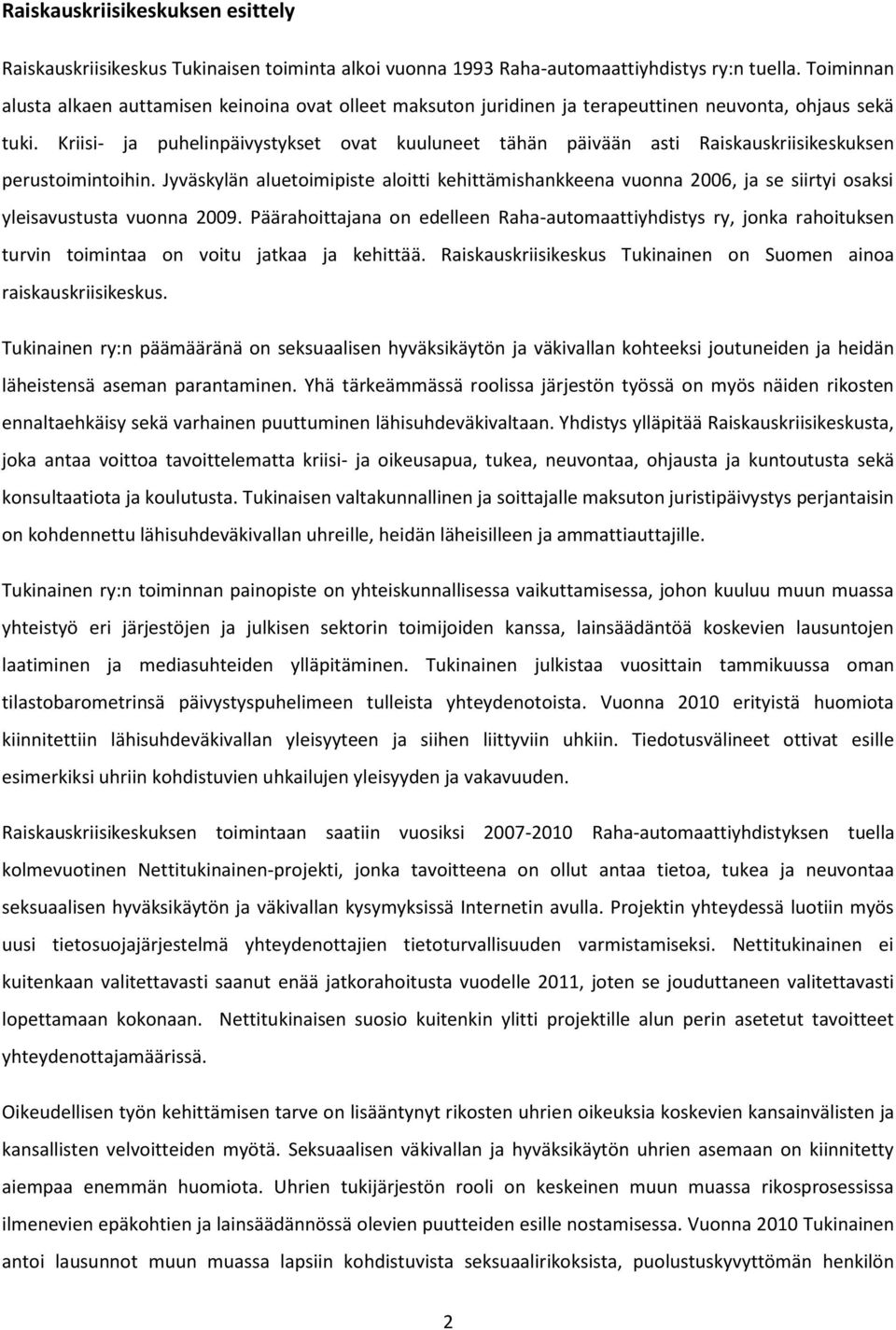 Kriisi- ja puhelinpäivystykset ovat kuuluneet tähän päivään asti Raiskauskriisikeskuksen perustoimintoihin.