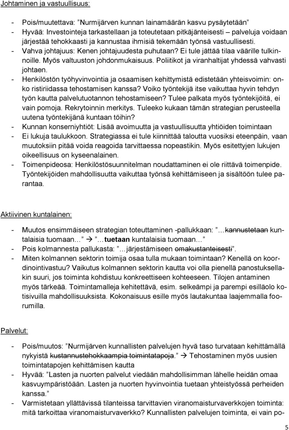 Poliitikot ja viranhaltijat yhdessä vahvasti johtaen. - Henkilöstön työhyvinvointia ja osaamisen kehittymistä edistetään yhteisvoimin: onko ristiriidassa tehostamisen kanssa?