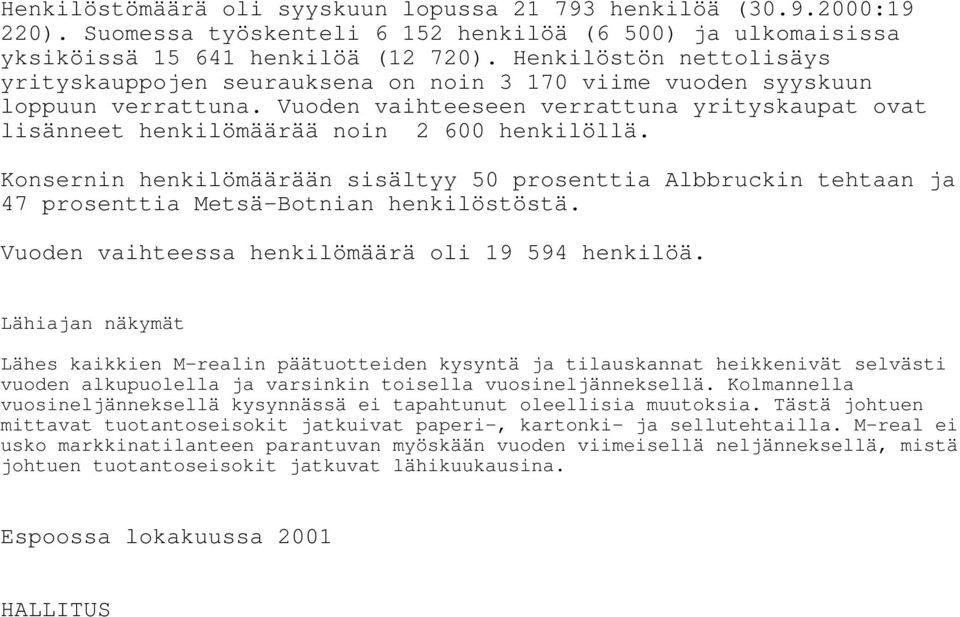 Vuoden vaihteeseen verrattuna yrityskaupat ovat lisänneet henkilömäärää noin 2 600 henkilöllä.