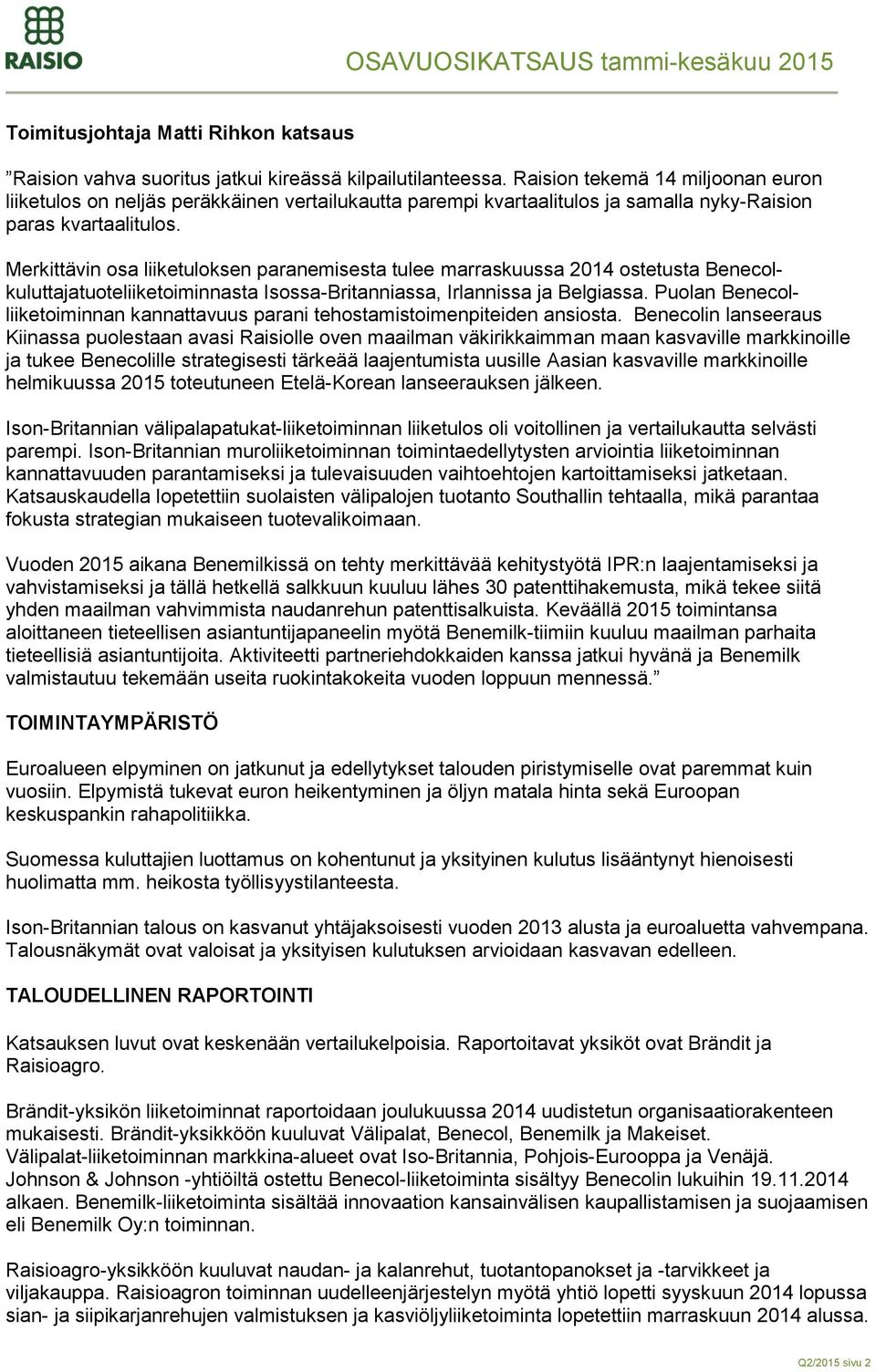 Merkittävin osa liiketuloksen paranemisesta tulee marraskuussa 2014 ostetusta Benecolkuluttajatuoteliiketoiminnasta Isossa-Britanniassa, Irlannissa ja Belgiassa.