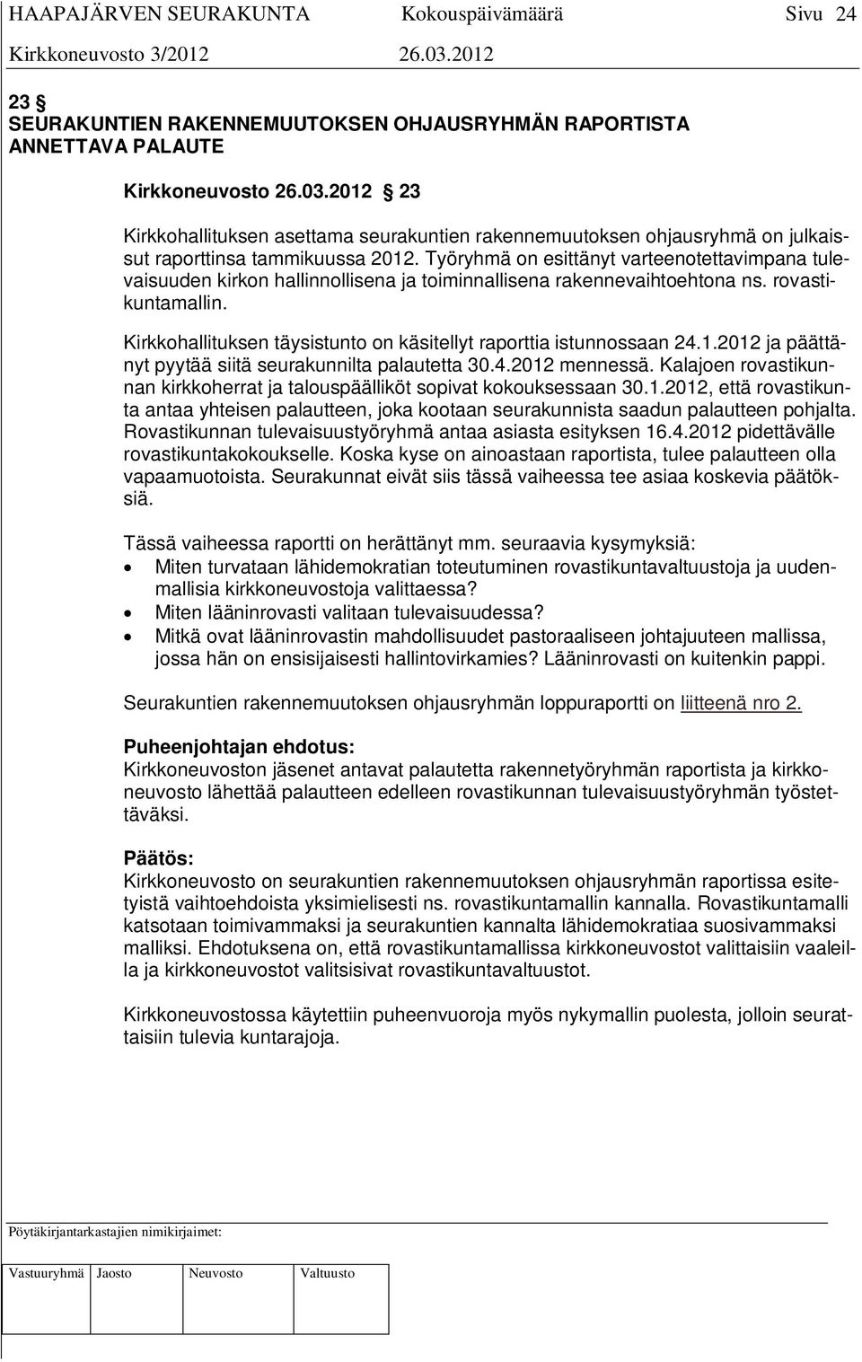 Työryhmä on esittänyt varteenotettavimpana tulevaisuuden kirkon hallinnollisena ja toiminnallisena rakennevaihtoehtona ns. rovastikuntamallin.