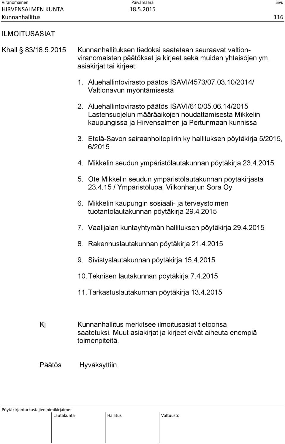 14/2015 Lastensuojelun määräaikojen noudattamisesta Mikkelin kaupungissa ja Hirvensalmen ja Pertunmaan kunnissa 3. Etelä-Savon sairaanhoitopiirin ky hallituksen pöytäkirja 5/2015, 6/2015 4.