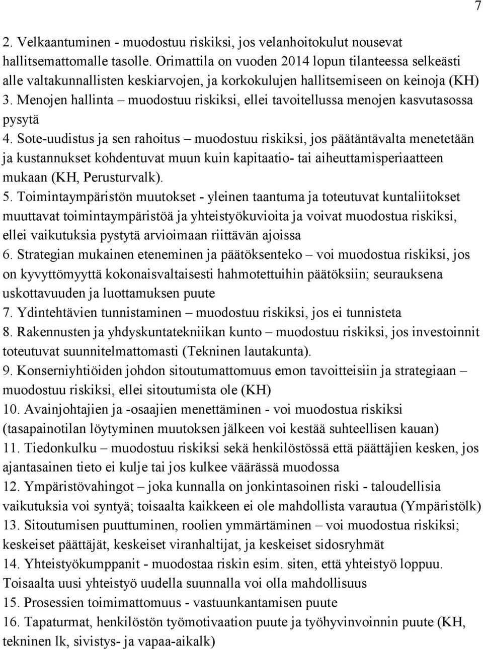 Menojen hallinta muodostuu riskiksi, ellei tavoitellussa menojen kasvutasossa pysytä 4.