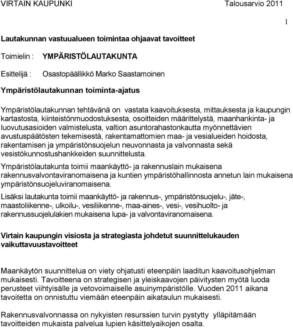 asuntorahastonkautta myönnettävien avustuspäätösten tekemisestä, rakentamattomien maa- ja vesialueiden hoidosta, rakentamisen ja ympäristönsuojelun neuvonnasta ja valvonnasta sekä