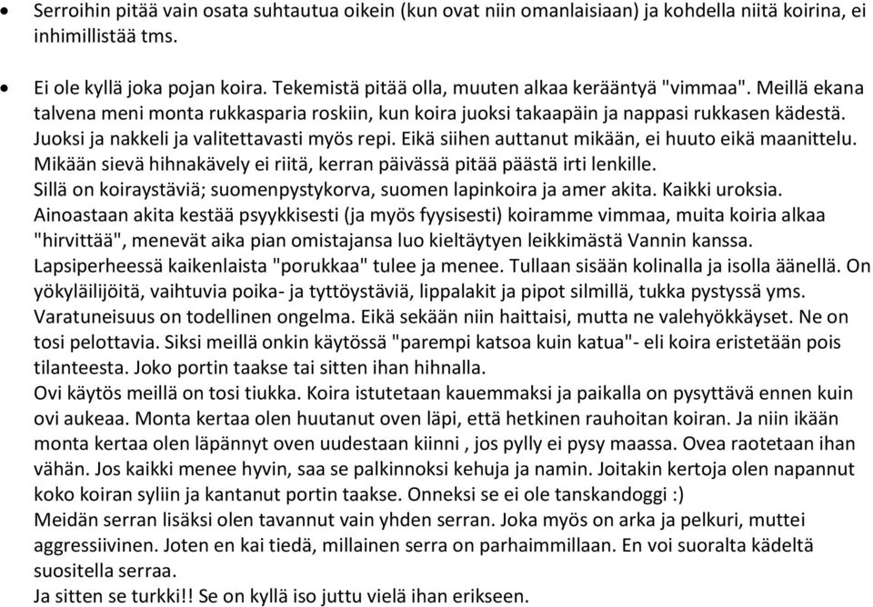 Juoksi ja nakkeli ja valitettavasti myös repi. Eikä siihen auttanut mikään, ei huuto eikä maanittelu. Mikään sievä hihnakävely ei riitä, kerran päivässä pitää päästä irti lenkille.