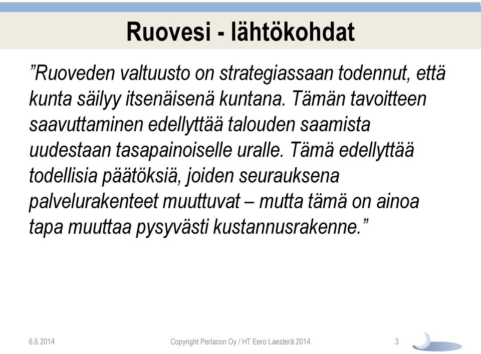 Tämän tavoitteen saavuttaminen edellyttää talouden saamista uudestaan tasapainoiselle