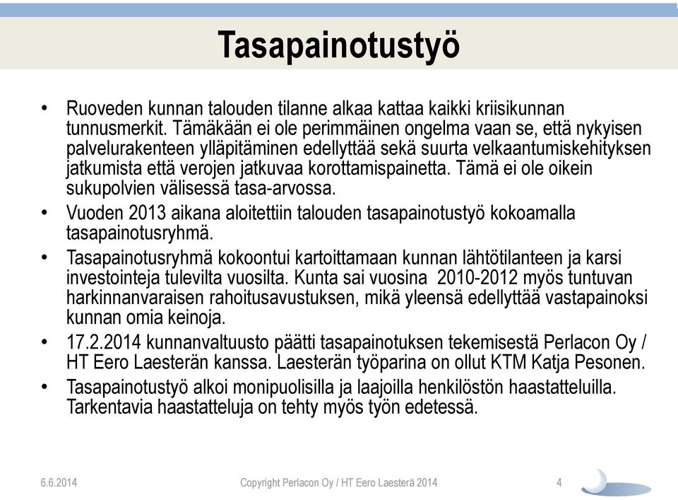 Tämä ei ole oikein sukupolvien välisessä tasa-arvossa. Vuoden 2013 aikana aloitettiin talouden tasapainotustyö kokoamalla tasapainotusryhmä.