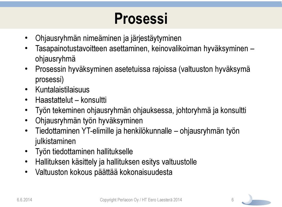 ohjausryhmän ohjauksessa, johtoryhmä ja konsultti Ohjausryhmän työn hyväksyminen Tiedottaminen YT-elimille ja henkilökunnalle ohjausryhmän