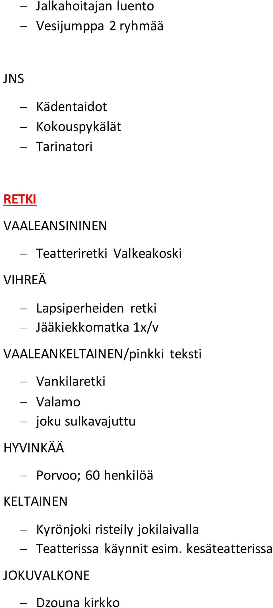 VAALEANKELTAINEN/pinkki teksti Vankilaretki Valamo joku sulkavajuttu HYVINKÄÄ Porvoo; 60