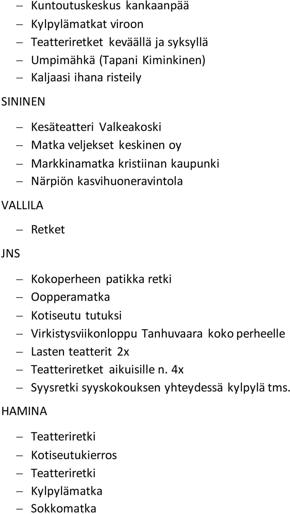 Retket Kokoperheen patikka retki Oopperamatka Kotiseutu tutuksi Virkistysviikonloppu Tanhuvaara koko perheelle Lasten teatterit 2x