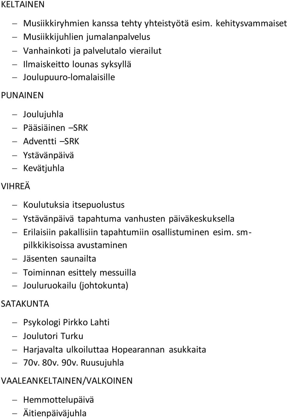 SRK Adventti SRK Ystävänpäivä Kevätjuhla VIHREÄ Koulutuksia itsepuolustus Ystävänpäivä tapahtuma vanhusten päiväkeskuksella Erilaisiin pakallisiin tapahtumiin