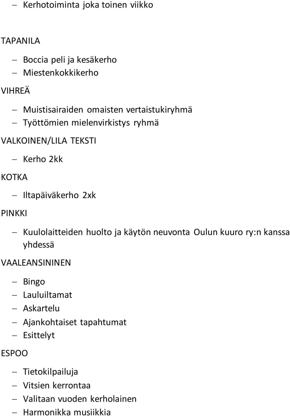 Kuulolaitteiden huolto ja käytön neuvonta Oulun kuuro ry:n kanssa yhdessä VAALEANSININEN Bingo Lauluiltamat Askartelu