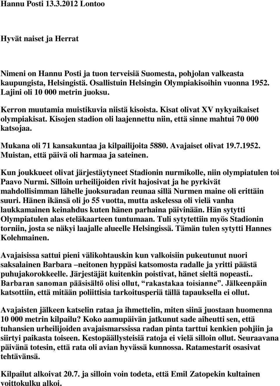 Mukana oli 71 kansakuntaa ja kilpailijoita 5880. Avajaiset olivat 19.7.1952. Muistan, että päivä oli harmaa ja sateinen.