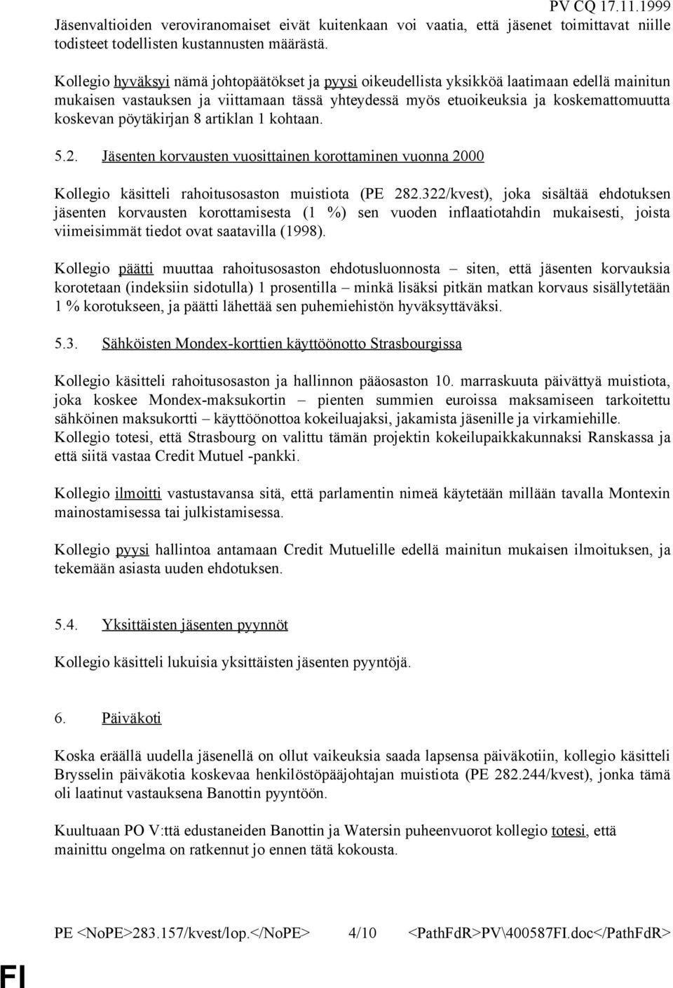 pöytäkirjan 8 artiklan 1 kohtaan. 5.2. Jäsenten korvausten vuosittainen korottaminen vuonna 2000 Kollegio käsitteli rahoitusosaston muistiota (PE 282.