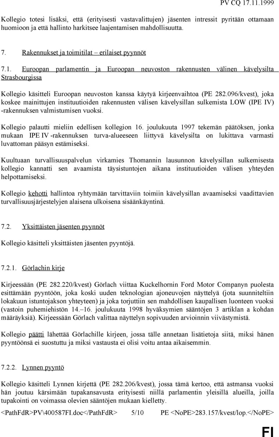 Euroopan parlamentin ja Euroopan neuvoston rakennusten välinen kävelysilta Strasbourgissa Kollegio käsitteli Euroopan neuvoston kanssa käytyä kirjeenvaihtoa (PE 282.