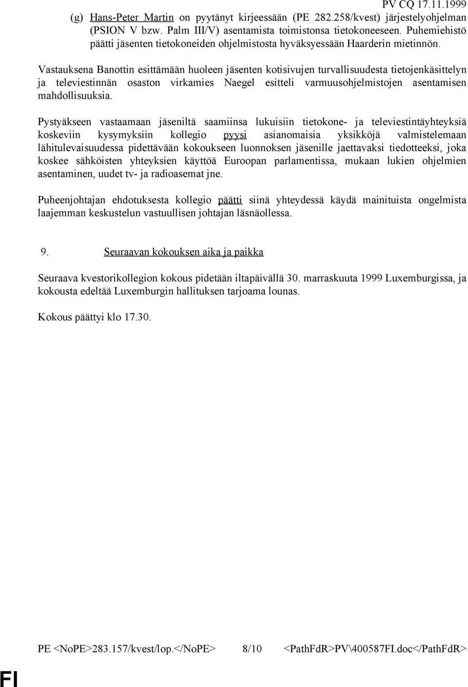 Vastauksena Banottin esittämään huoleen jäsenten kotisivujen turvallisuudesta tietojenkäsittelyn ja televiestinnän osaston virkamies Naegel esitteli varmuusohjelmistojen asentamisen mahdollisuuksia.