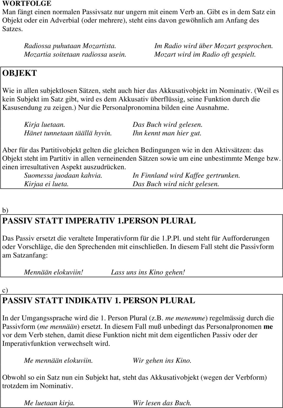 OBJEKT Wie in allen subjektlosen Sätzen, steht auch hier das Akkusativobjekt im Nominativ.