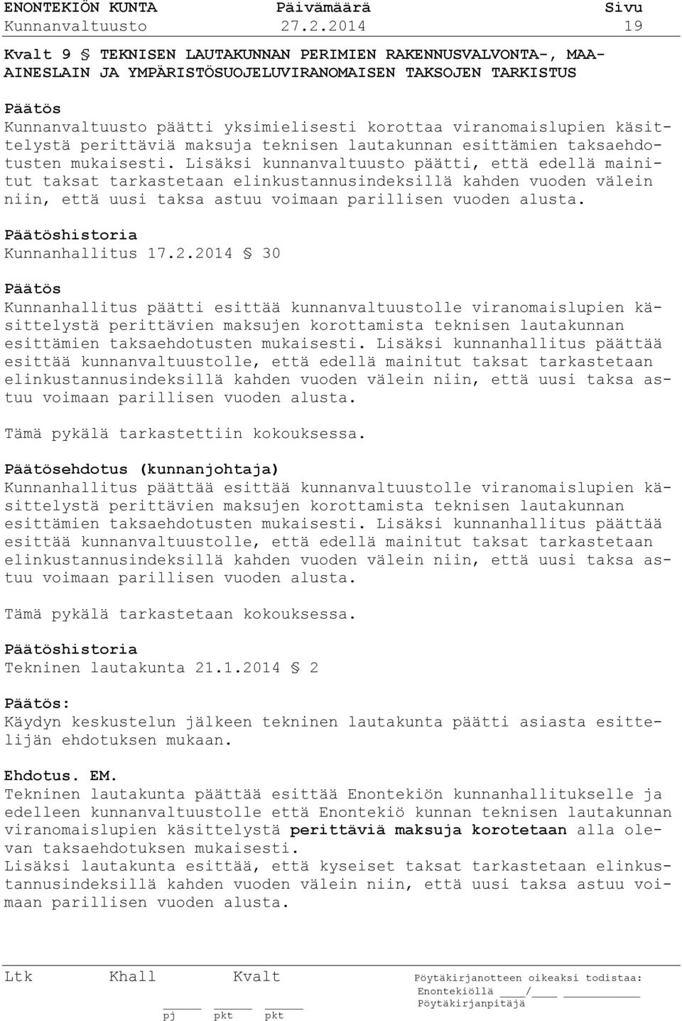 käsittelystä perittäviä maksuja teknisen lautakunnan esittämien taksaehdotusten mukaisesti.