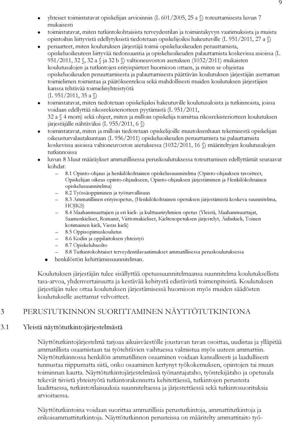 liittyvää tiedonsaantia ja opiskeluoikeuden palauttamista koskevissa asioissa (L 951/2011, 32, 32 a ja 32 b ) valtioneuvoston asetuksen (1032/2011) mukaisten koulutusalojen ja tutkintojen