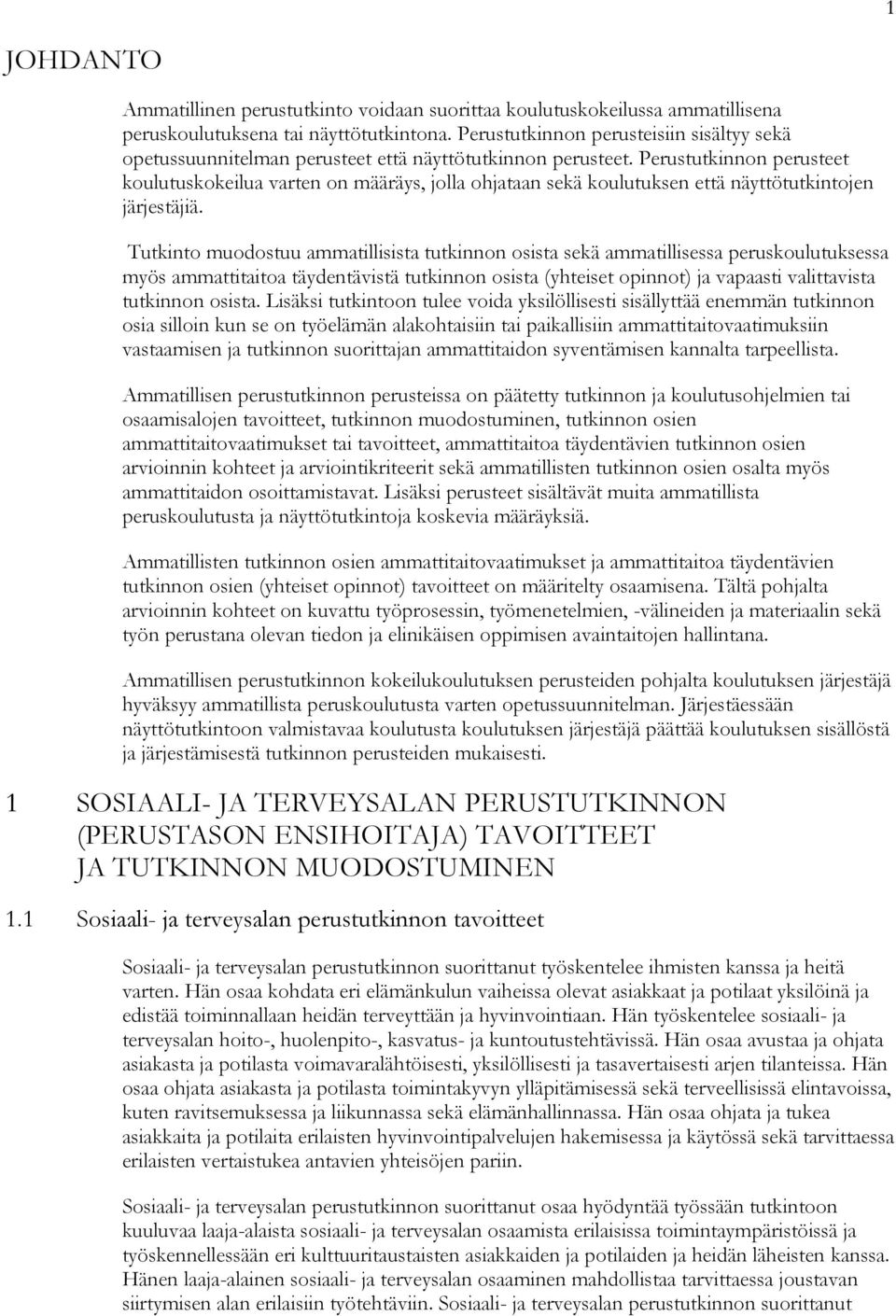 Perustutkinnon perusteet koulutuskokeilua varten on määräys, jolla ohjataan sekä koulutuksen että näyttötutkintojen järjestäjiä.