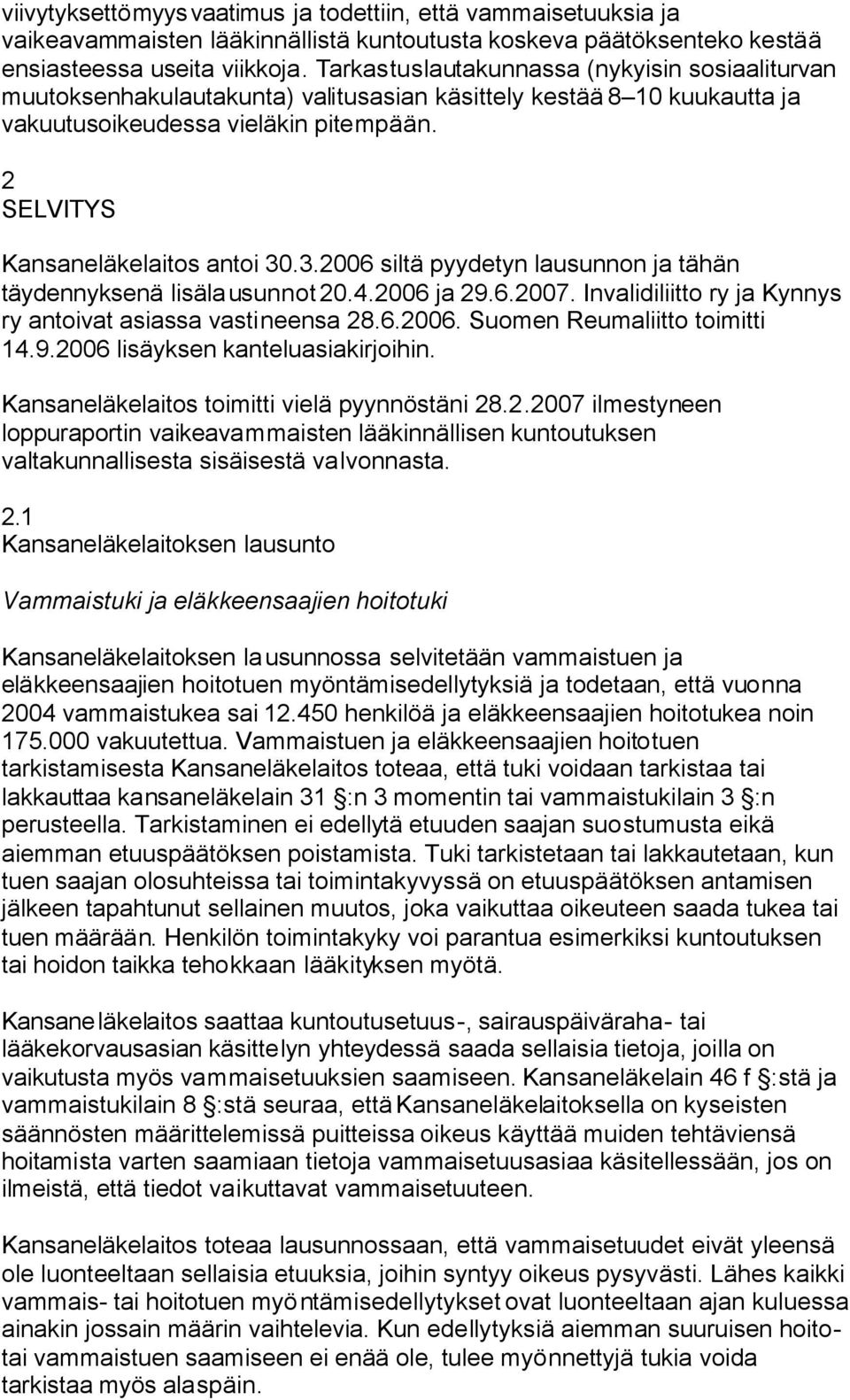 .3.2006 siltä pyydetyn lausunnon ja tähän täydennyksenä lisälausunnot 20.4.2006 ja 29.6.2007. Invalidiliitto ry ja Kynnys ry antoivat asiassa vastineensa 28.6.2006. Suomen Reumaliitto toimitti 14.9.2006 lisäyksen kanteluasiakirjoihin.