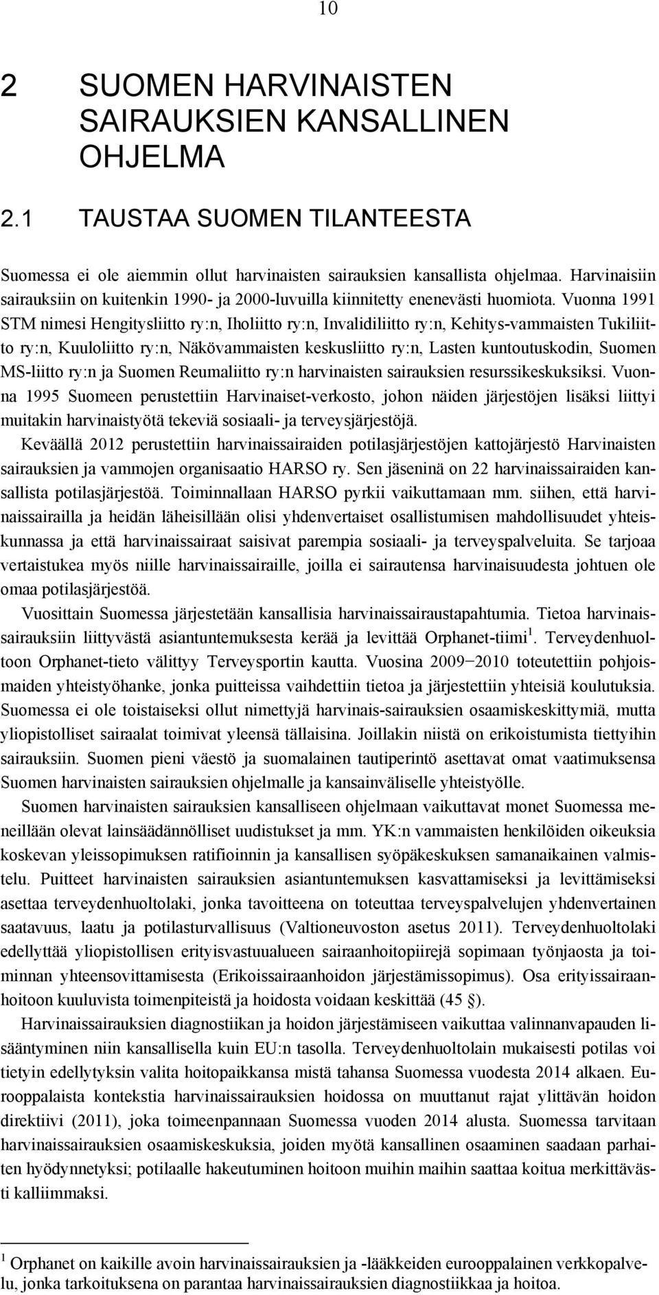 Vuonna 1991 STM nimesi Hengitysliitto ry:n, Iholiitto ry:n, Invalidiliitto ry:n, Kehitys-vammaisten Tukiliitto ry:n, Kuuloliitto ry:n, Näkövammaisten keskusliitto ry:n, Lasten kuntoutuskodin, Suomen